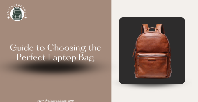 Guide to Choosing the Perfect Laptop Bag